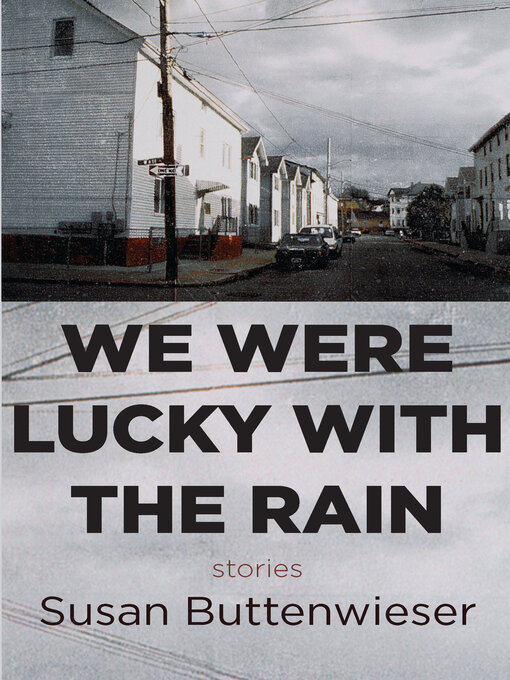 Title details for We Were Lucky with the Rain (stories) by Susan Buttenwieser - Available